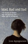 Mad, Bad, and Sad by Lisa Appignanesi